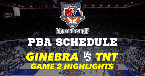 PBA Schedule and Ginebra vs TNT Game 2 Highlights